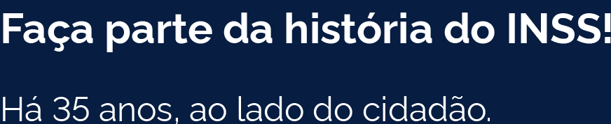 Faça parte da história do INSS!