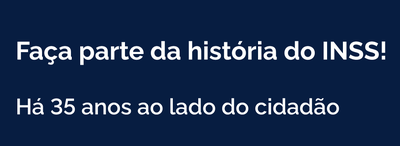Faça parte da história do INSS!