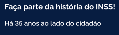 Faça parte da história do INSS!