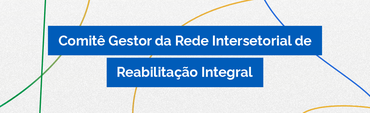 Comitê Gestor da Rede Intersetorial de Reabilitação Integral