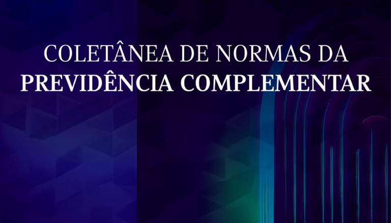 - Foto: Coletânea de Normas da Previdência Complementar