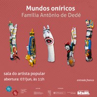 CNFCP realiza mostra Mundos Oníricos: Família Antônio de Dedé