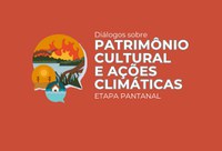 Corumbá (MS) recebe debates sobre Patrimônio Cultural e Ações Climáticas