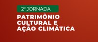 Iphan promove 2ª Jornada Patrimônio Cultural e Ação Climática em Porto Alegre (RS)