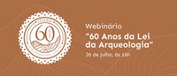 Webinário comemora os 60 anos da Lei da Arqueologia