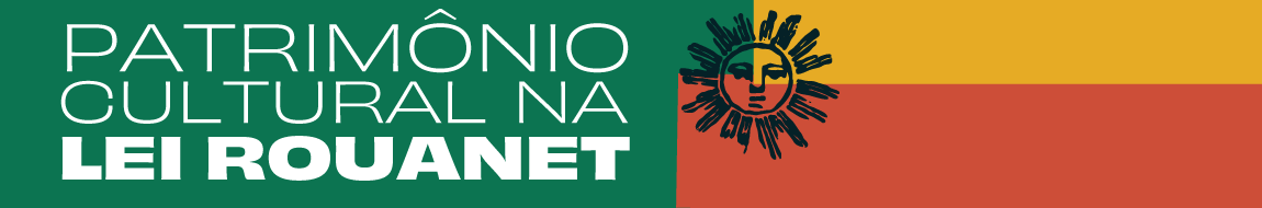 Patrimônio Cultural na Lei Rouanet