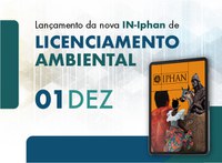 Novas regras atualizam papel do Iphan em processos de licenciamento ambiental