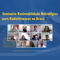 Seminário Rastreabilidade Metrológica para Radiofármacos no Brasil