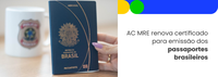 AC MRE renova certificado para emissão dos passaportes brasileiros