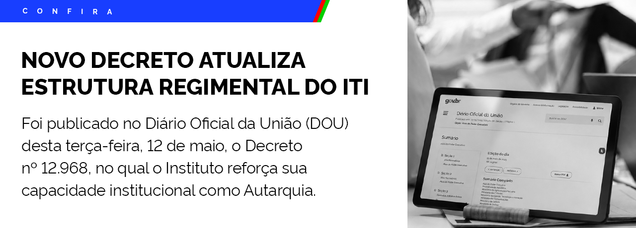 Decreto atualiza Estrutura Regimental do ITI e reforça capacidade institucional da Autarquia