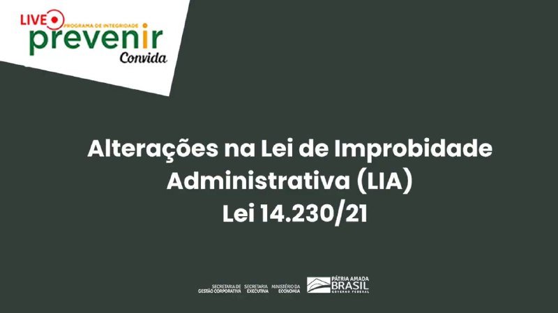 ALTERAÇÕES NA LEI DE IMPROBIDADE ADMINISTRATIVA 14.230/21 17/05/022 10h