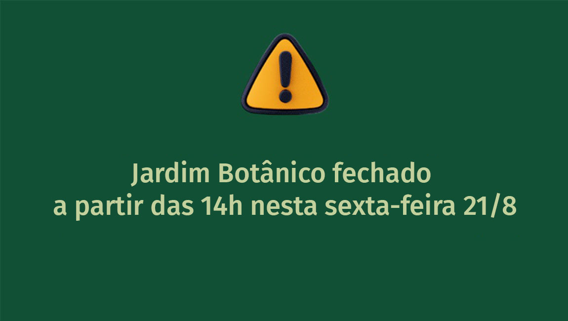 Notice: The Rio de Janeiro Botanical Garden has been closed since 2:00 p.m. this Friday (August 21)