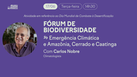Climatologista Carlos Nobre é o convidado da 12ª edição do Fórum de Biodiversidade