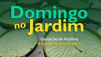 Domingo no Jardim tem a Lenda da Vitória-Régia
