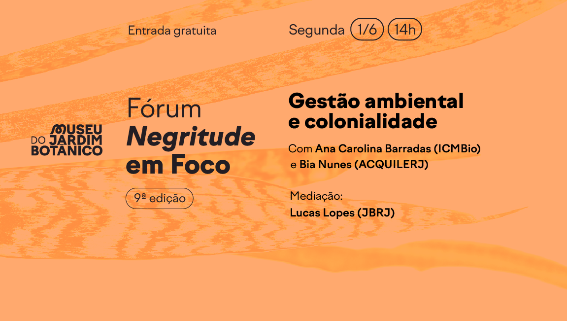 Fórum Negritude em Foco, no Museu do Jardim Botânico, debate justiça climática e colonialidade em sua 9ª edição