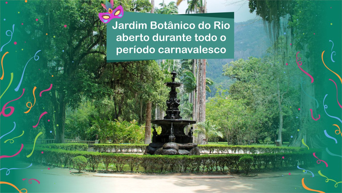 O Jardim Botânico do Rio de Janeiro está aberto à visitação todos os dias no Carnaval
