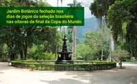 Jardim Botânico fechado nos dias de jogos da seleção brasileira nas oitavas de final da Copa do Mundo