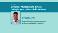 O sistema de abastecimento de água da Região Metropolitana do Rio de Janeiro é tema de palestra pelo Dia Mundial da Água