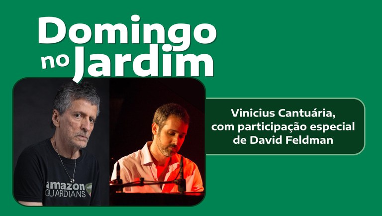 banner Domingo no Jardim Vinicius Cantuária e David Feldman