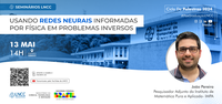 Ciclo de palestras da Pós-graduação: “Usando Redes Neurais informadas por física em problemas inversos”