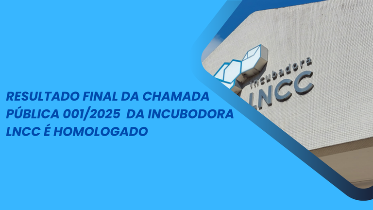 Resultado final da chamada pública 0012025 da Incubodora LNCC é homologado (3).png