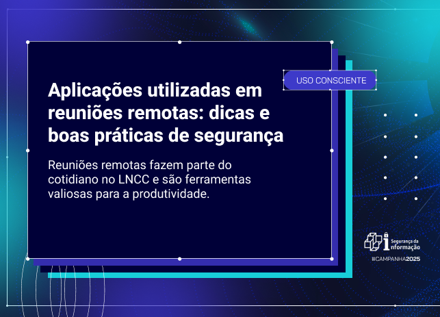 Aplicações utilizadas em reuniões remotas: dicas e boas práticas de segurança