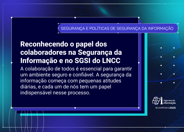 Reconhecendo o papel dos colaboradores na Segurança da Informação e no SGSI do LNCC