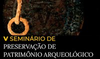V Seminário de Preservação de Patrimônio Arqueológico