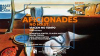 Aficionades no MAST: Viagem no tempo