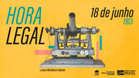Em 18 de junho de 1913 era regulamentada a Hora Legal Brasileira
