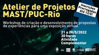 “Atelier de Projetos MAST/PUC-Rio” tem edital aberto até o dia 13 de maio