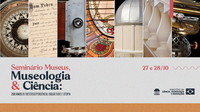 MAST realiza seminário para discutir o papel dos museus e da museologia no bicentenário do Brasil