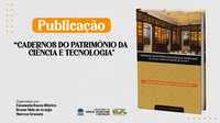 MAST lança livro eletrônico “Cadernos do Patrimônio da Ciência e Tecnologia: da cultura material à gestão de museus”