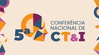 MAST realiza 5ª Conferência Nacional de CT&I