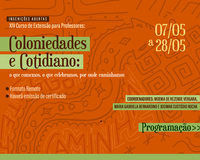 Curso de Extensão "Coloniedades e Cotidiano: o que comemos, o que celebramos, por onde caminhamos"