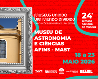 MAST participa da 24ª Semana Nacional de Museus