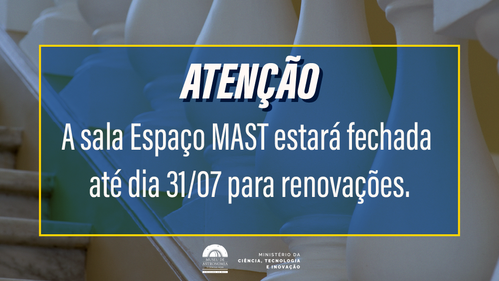 A sala da exposição Espaço MAST ficará fechada até o dia 31 de julho