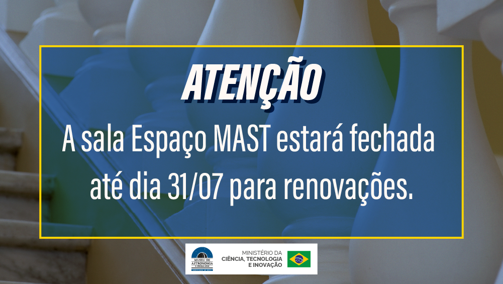 A sala da exposição Espaço MAST ficará fechada até o dia 31 de julho