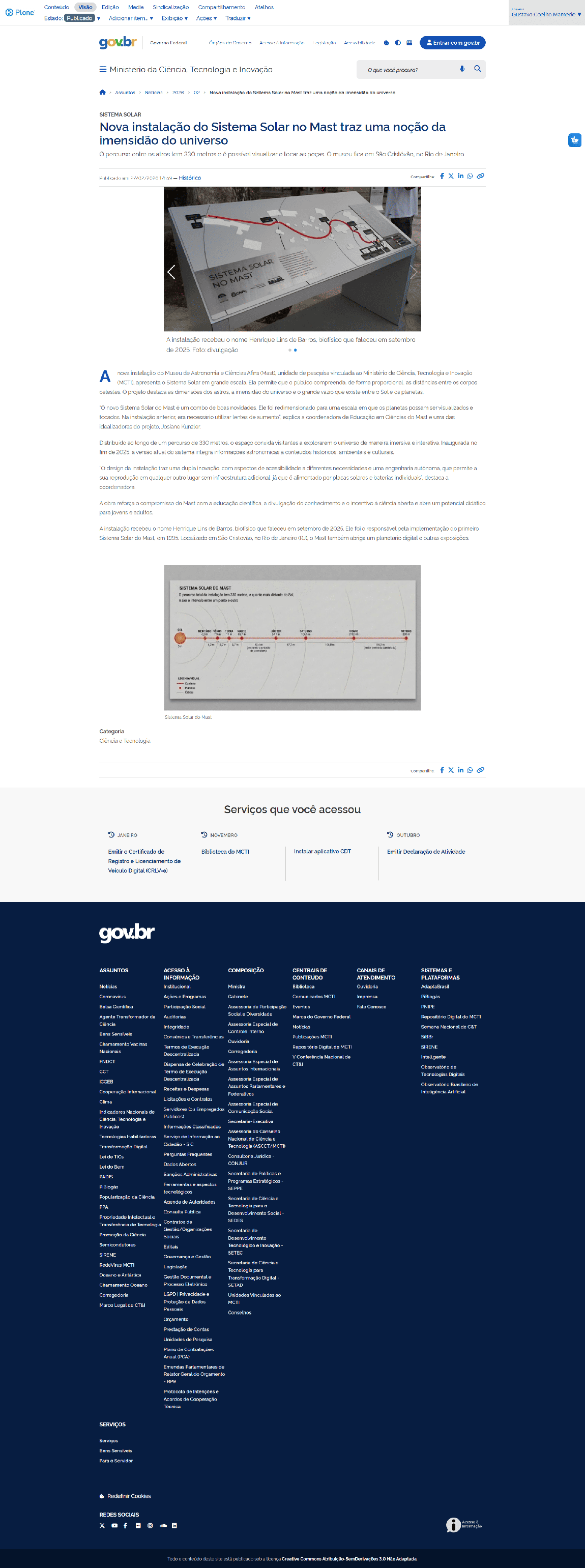 O percurso entre os astros tem 330 metros e é possível visualizar e tocar as peças. O museu fica em São Cristóvão, no Rio de Janeiro