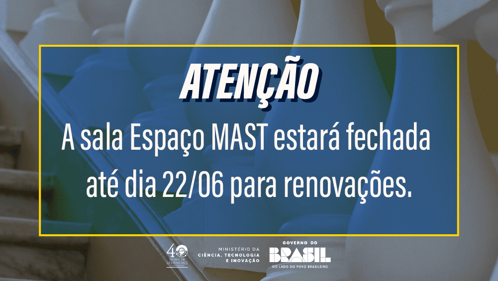 Aviso: A sala Espeço MAST está fechada para reparos
