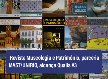 Revista Museologia e Patrimônio  Parceria MAST-PPG-PMUS alcança grau A3 do CAPES