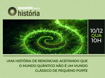 Mecânica Quântica será tema do último Encontro com a História de 2025