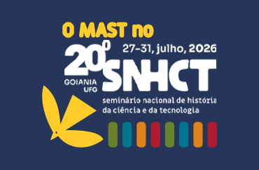 MAST participará do 20º Seminário Nacional de História da Ciência e da Tecnologia