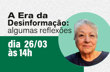 Palestra “A Era da Desinformação: algumas reflexões”