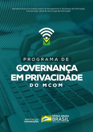 O PGP do Ministério das Comunicações foi elaborado em conformidade com o disposto na Lei Geral de Proteção de Dados Pessoais - LGPD