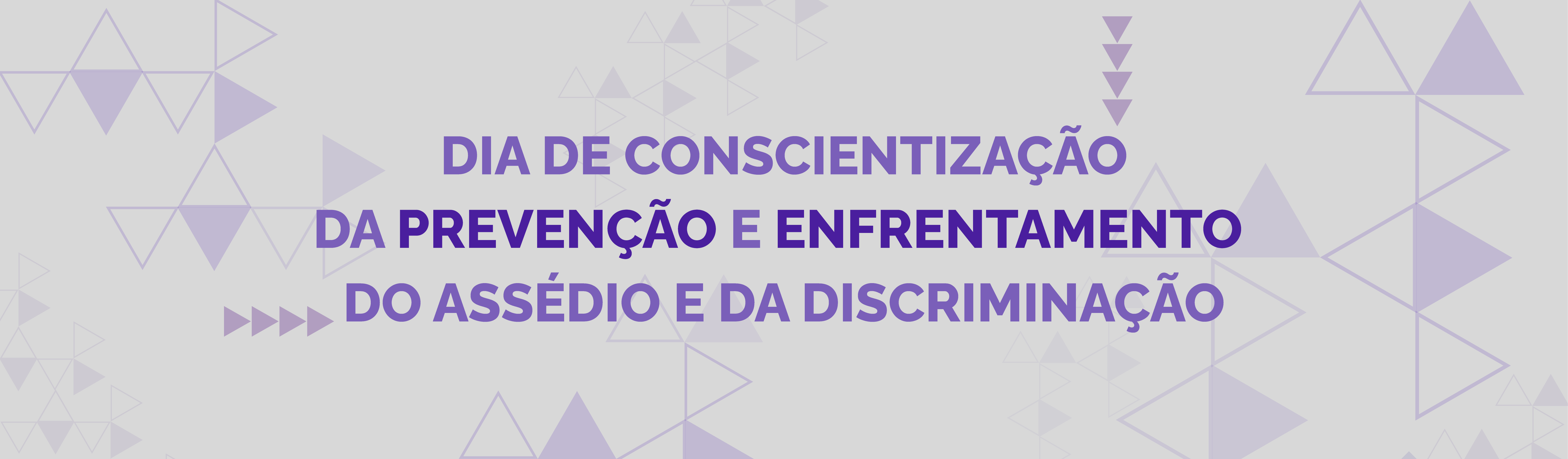 Dia de Conscientização da Prevenção e do Enfrentamento do Assédio e da Discriminação Dia de Conscientização da Prevenção e do Enfrentamento do Assédio e da Discriminação Visões  Conteúdo Visão Edição Compor Layout Compartilhamento Atalhos
