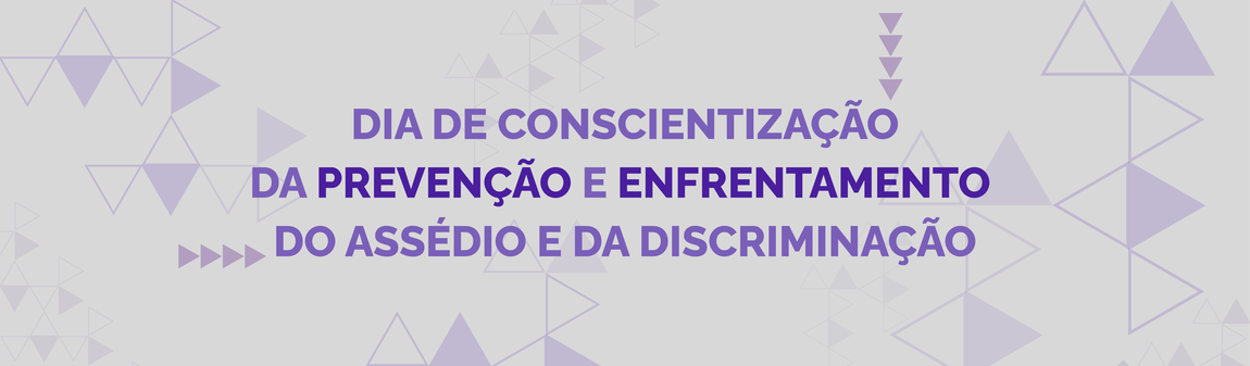 Dia de Conscientização da Prevenção e do Enfrentamento do Assédio e da Discriminação Dia de Conscientização da Prevenção e do Enfrentamento do Assédio e da Discriminação Visões  Conteúdo Visão Edição Compor Layout Compartilhamento Atalhos