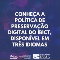 IBICT/MCTI DISPONIBILIZA EM TRÊS IDIOMAS SUA POLÍTICA DE PRESERVAÇÃO DIGITAL