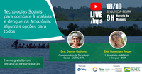 INPA/MCTI APRESENTA TECNOLOGIAS SOCIAIS PARA O COMBATE À MALÁRIA E DENGUE NA AMAZÔNIA
