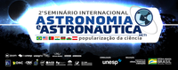 GOVERNO FEDERAL REALIZA 2º SEMINÁRIO INTERNACIONAL DE ASTRONOMIA E ASTRONÁUTICA